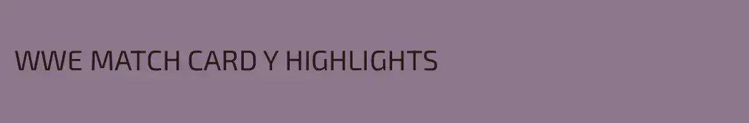 WWE MATCH CARD Y HIGHLIGHTS